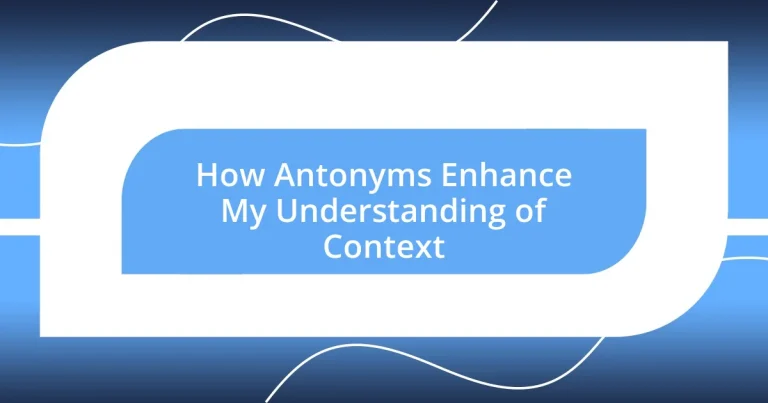 How Antonyms Enhance My Understanding of Context