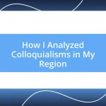 How I Analyzed Colloquialisms in My Region