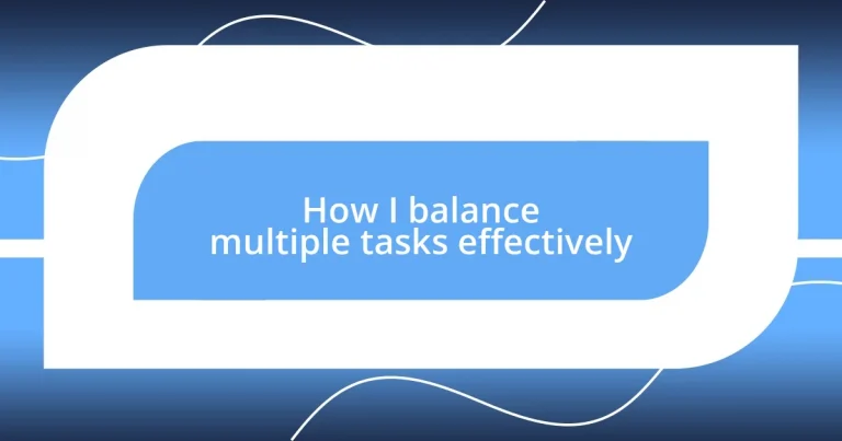 How I balance multiple tasks effectively