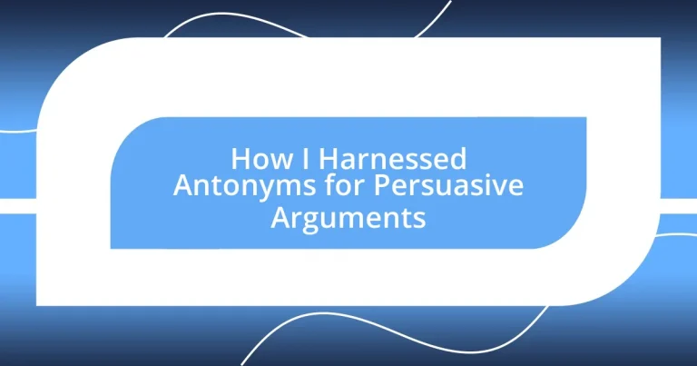 How I Harnessed Antonyms for Persuasive Arguments