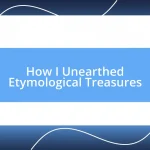 How I Unearthed Etymological Treasures