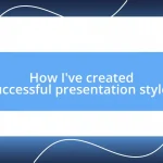 How I’ve created successful presentation styles