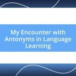 My Encounter with Antonyms in Language Learning