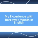 My Experience with Borrowed Words in English