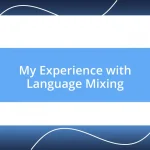 My Experience with Language Mixing