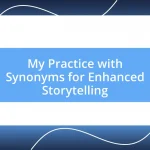 My Practice with Synonyms for Enhanced Storytelling