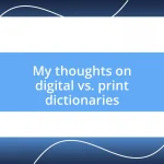 My thoughts on digital vs. print dictionaries