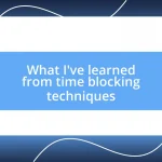 What I’ve learned from time blocking techniques