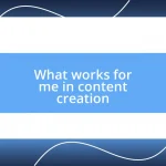 What works for me in content creation