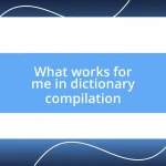 What works for me in dictionary compilation