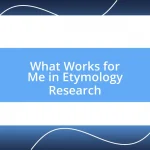 What Works for Me in Etymology Research