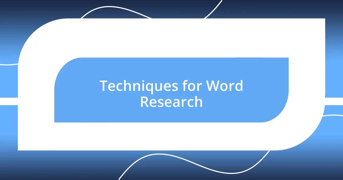 Techniques for Word Research