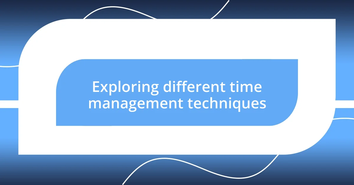 Exploring different time management techniques