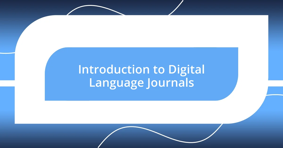 Introduction to Digital Language Journals