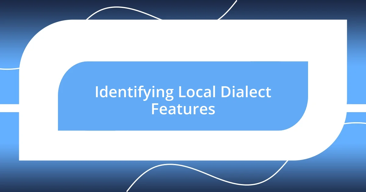 Identifying Local Dialect Features