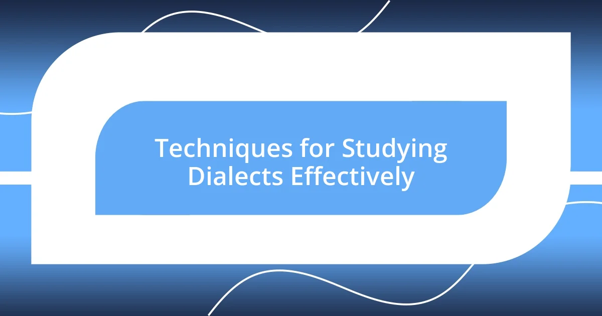 Techniques for Studying Dialects Effectively